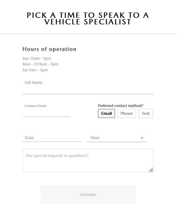 Pick a time to speak to a vehicle specialist.